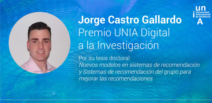 Jorge Castro Gallardo, Premio UNIA Digital por su tesis doctoral sobre sistemas de recomendación