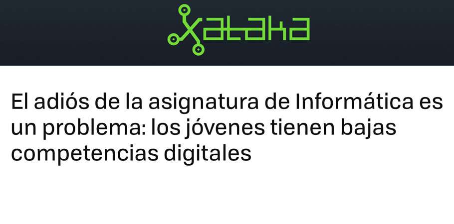 En Xataka: «El adiós de la asignatura de Informática es un problema: los jóvenes tienen bajas competencias digitales»