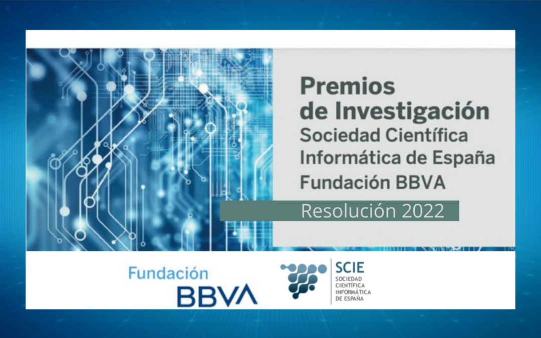 Concedidos los Premios de Investigación Sociedad Científica Informática de España (SCIE) – Fundación BBVA 2022