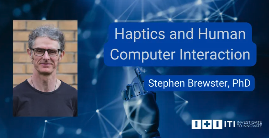 El ITI organiza la charla online  «Haptics and Human Computer Interaction», impartida por el Dr. Stephen Brewster