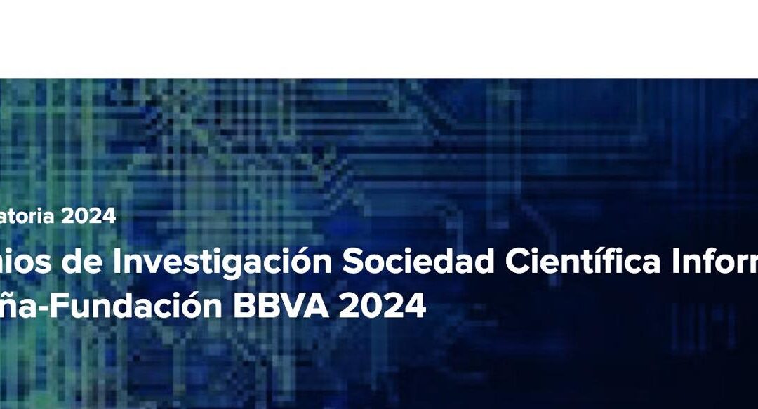 Abierta la nueva convocatoria de los Premios de Investigación Sociedad Científica Informática de España – Fundación BBV